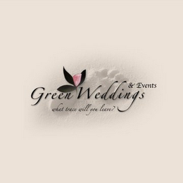 GREEN WEDDINGS & EVENTS WHAT TRACE WILL YOU LEAVE?