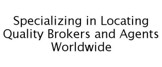 SPECIALIZING IN LOCATING QUALITY BROKERS AND AGENTS WORLDWIDE