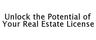 UNLOCK THE POTENTIAL OF YOUR REAL ESTATE LICENSE