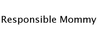 RESPONSIBLE MOMMY