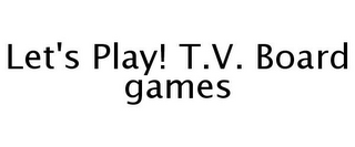 LET'S PLAY! T.V. BOARD GAMES