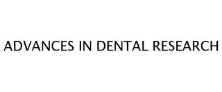 ADVANCES IN DENTAL RESEARCH