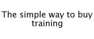 THE SIMPLE WAY TO BUY TRAINING