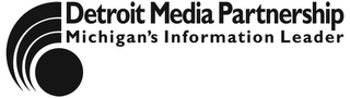 DETROIT MEDIA PARTNERSHIP MICHIGAN'S INFORMATION LEADER