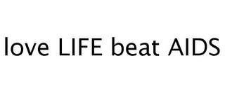 LOVE LIFE BEAT AIDS