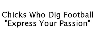 CHICKS WHO DIG FOOTBALL "EXPRESS YOUR PASSION"
