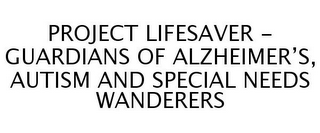 PROJECT LIFESAVER - GUARDIANS OF ALZHEIMER'S, AUTISM AND SPECIAL NEEDS WANDERERS