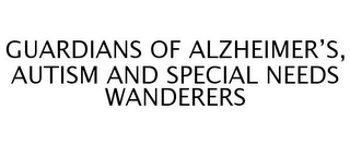 GUARDIANS OF ALZHEIMER'S, AUTISM AND SPECIAL NEEDS WANDERERS