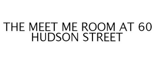 THE MEET ME ROOM AT 60 HUDSON STREET