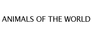 ANIMALS OF THE WORLD