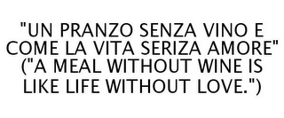 "UN PRANZO SENZA VINO E COME LA VITA SERIZA AMORE" ("A MEAL WITHOUT WINE IS LIKE LIFE WITHOUT LOVE.")