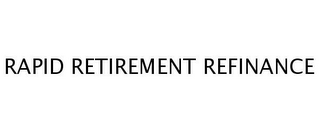 RAPID RETIREMENT REFINANCE