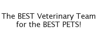THE BEST VETERINARY TEAM FOR THE BEST PETS!