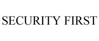 SECURITY FIRST