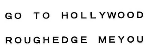 GO TO HOLLYWOOD ROUGHEDGE MEYOU