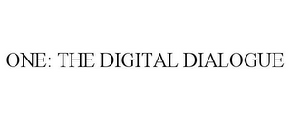 ONE: THE DIGITAL DIALOGUE