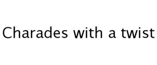 CHARADES WITH A TWIST