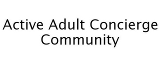 ACTIVE ADULT CONCIERGE COMMUNITY