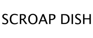 SCROAP DISH