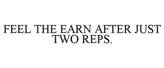 FEEL THE EARN AFTER JUST TWO REPS.