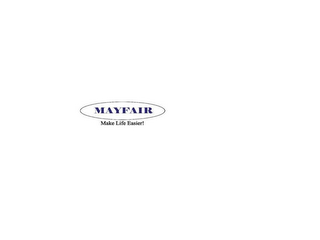 MAYFAIR, AND SLOGAN "MAKE LIFE EASIER," TOGETHER AS A UNIT OF THE TRADEMARK.