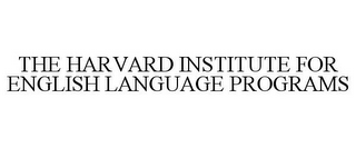 THE HARVARD INSTITUTE FOR ENGLISH LANGUAGE PROGRAMS