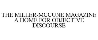 THE MILLER-MCCUNE MAGAZINE A HOME FOR OBJECTIVE DISCOURSE