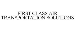 FIRST CLASS AIR TRANSPORTATION SOLUTIONS