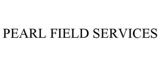 PEARL FIELD SERVICES