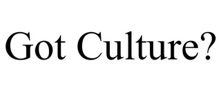 GOT CULTURE?