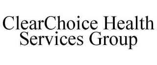 CLEARCHOICE HEALTH SERVICES GROUP