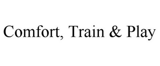 COMFORT, TRAIN & PLAY