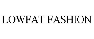 LOWFAT FASHION