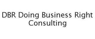 DBR DOING BUSINESS RIGHT CONSULTING