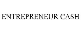 ENTREPRENEUR CASH