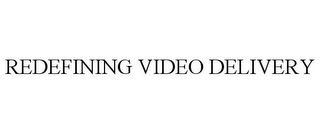 REDEFINING VIDEO DELIVERY