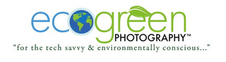 ECOGREEN PHOTOGRAPHY "FOR THE TECH SAVVY & ENVIRONMENTALLY CONSCIOUS..."