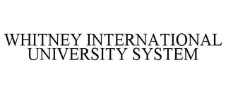 WHITNEY INTERNATIONAL UNIVERSITY SYSTEM