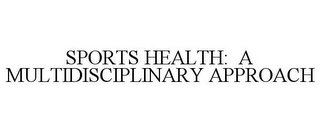 SPORTS HEALTH: A MULTIDISCIPLINARY APPROACH