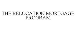 THE RELOCATION MORTGAGE PROGRAM