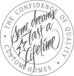 SOME DREAMS LAST A LIFETIME THE CONFIDENCE OF QUALITY CUSTOM HOMES