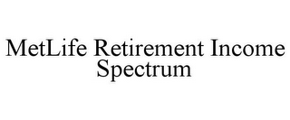 METLIFE RETIREMENT INCOME SPECTRUM