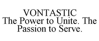 VONTASTIC THE POWER TO UNITE. THE PASSION TO SERVE.