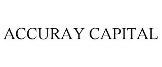 ACCURAY CAPITAL