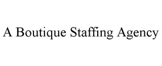 A BOUTIQUE STAFFING AGENCY