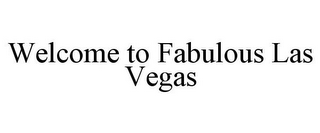 WELCOME TO FABULOUS LAS VEGAS