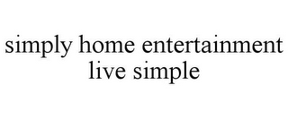 SIMPLY HOME ENTERTAINMENT LIVE SIMPLE