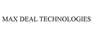 MAX DEAL TECHNOLOGIES