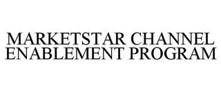 MARKETSTAR CHANNEL ENABLEMENT PROGRAM