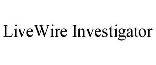 LIVEWIRE INVESTIGATOR